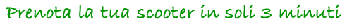 Prenota la tua scooter in soli 3 minuti